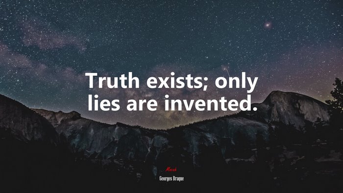 Truth exists; only lies are invented. | Georges Braque quote