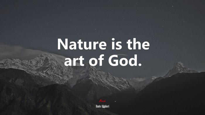 Nature is the art of God. | Dante Alighieri quote