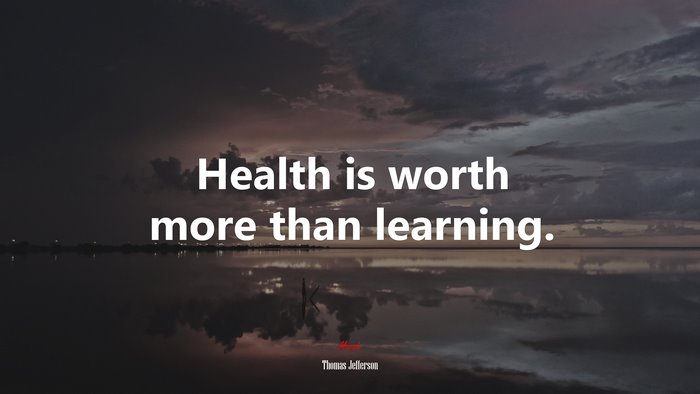 Health is worth more than learning. | Thomas Jefferson quote