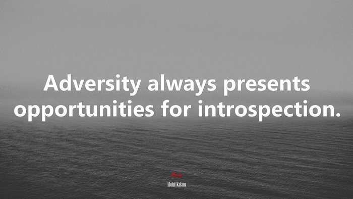 Adversity always presents opportunities for introspection. | Abdul Kalam quote