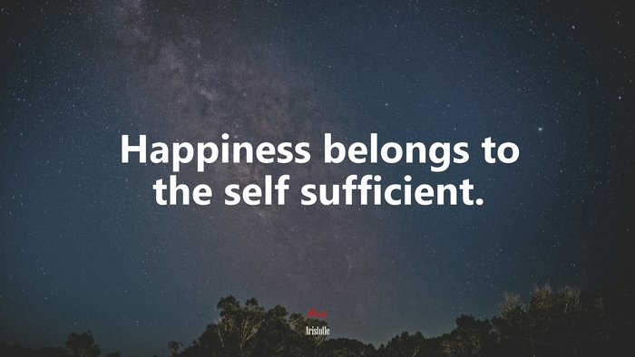 Happiness belongs to the self sufficient. | Aristotle quote, HD ...