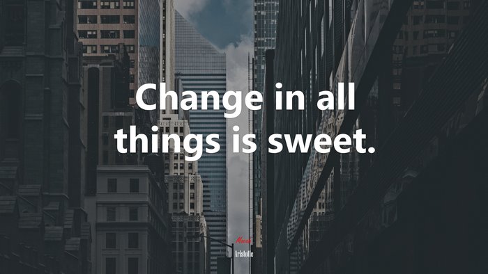 Change in all things is sweet. | Aristotle quote