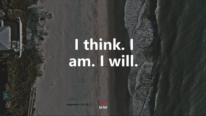 I think. I am. I will. | Ayn Rand quote