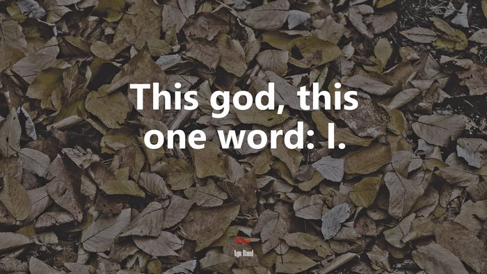 This god, this one word: I. | Ayn Rand quote