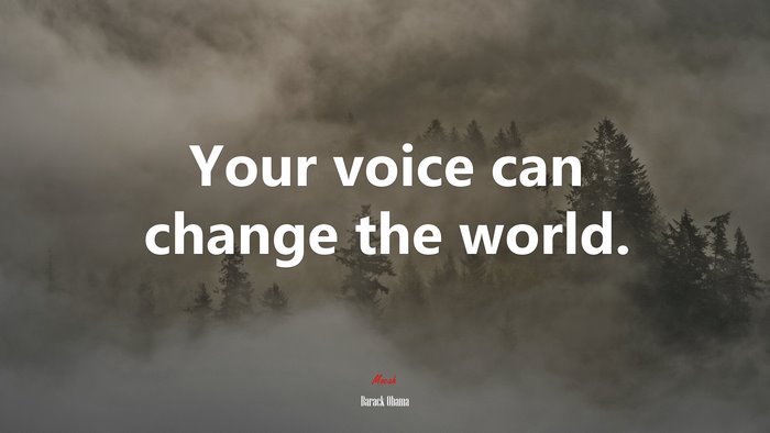 Your voice can change the world. | Barack Obama quote