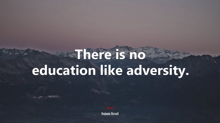There is no education like adversity. | Benjamin Disraeli quote
