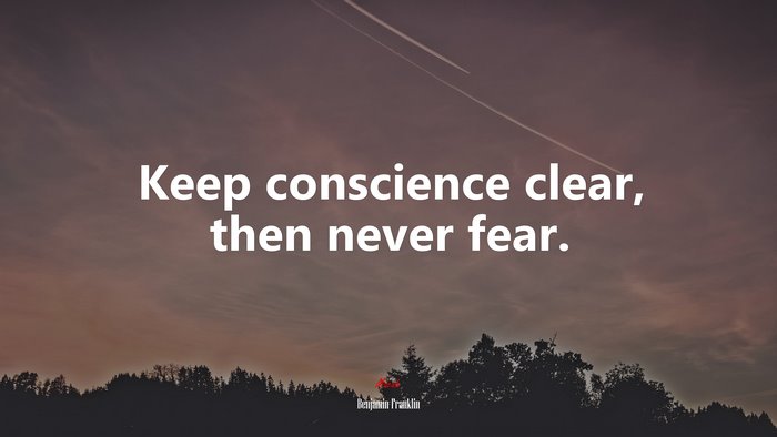 Keep conscience clear, then never fear. | Benjamin Franklin quote