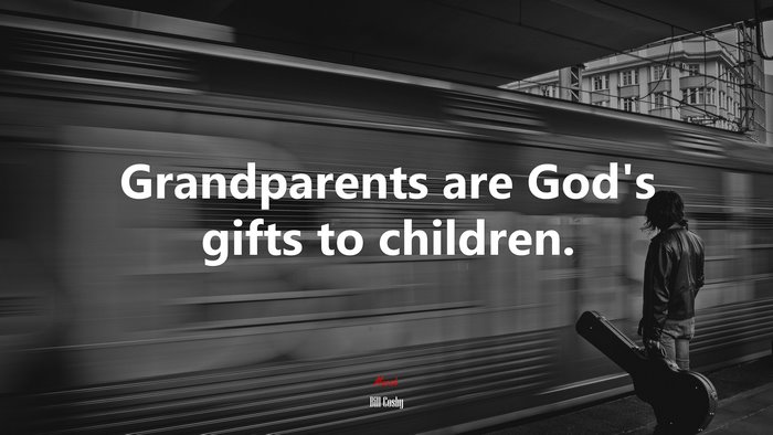 Grandparents are God’s gifts to children. | Bill Cosby quote