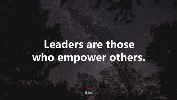 Leaders are those who empower others. | Bill Gates quote
