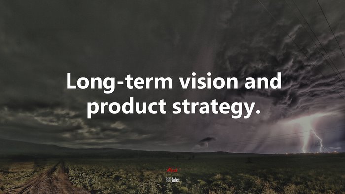 Long-term vision and product strategy. | Bill Gates quote