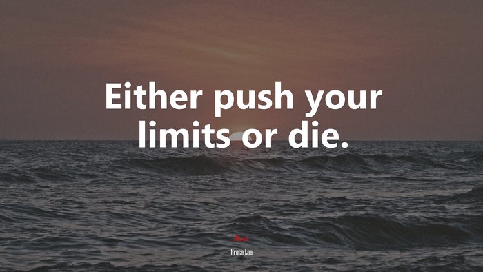 Either push your limits or die. | Bruce Lee quote