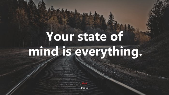 Your state of mind is everything. | Bruce Lee quote