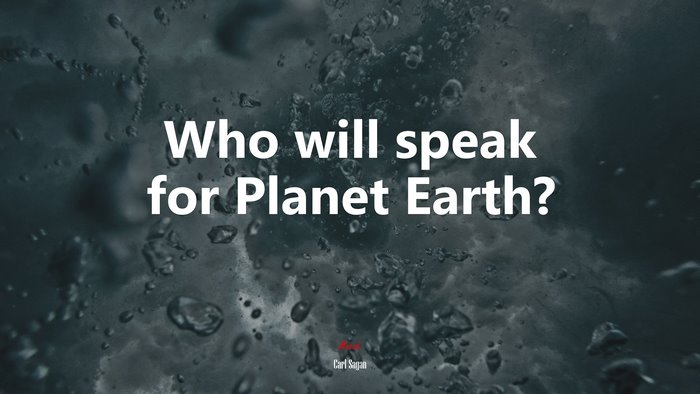 Who will speak for Planet Earth? | Carl Sagan quote