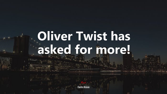 Oliver Twist has asked for more! | Charles Dickens quote