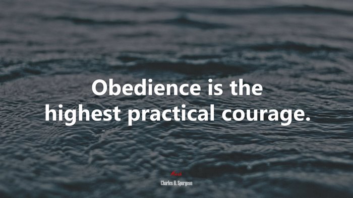 Obedience is the highest practical courage. | Charles H. Spurgeon quote