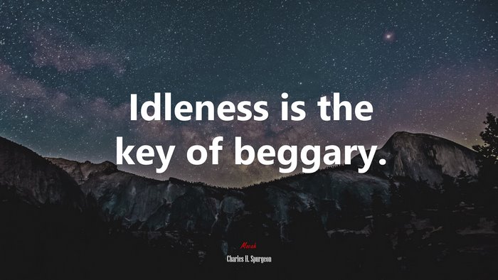 Idleness is the key of beggary. | Charles H. Spurgeon quote