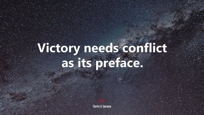 Victory needs conflict as its preface. | Charles H. Spurgeon quote