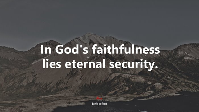 In God’s faithfulness lies eternal security. | Corrie ten Boom quote