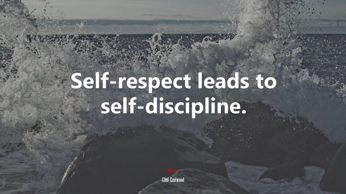 Self-respect leads to self-discipline. | Clint Eastwood quote