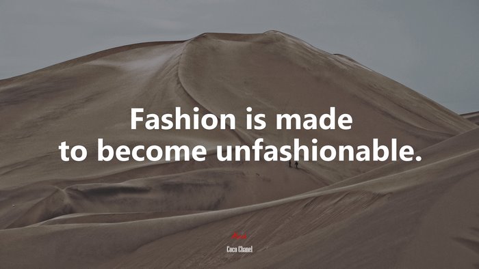 Fashion is made to become unfashionable. | Coco Chanel quote