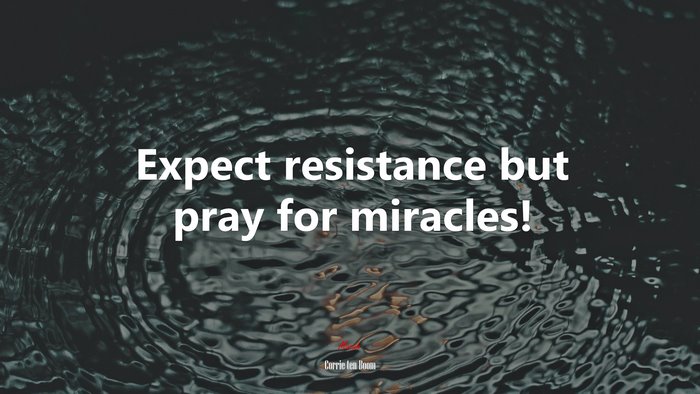 Expect resistance but pray for miracles! | Corrie ten Boom quote