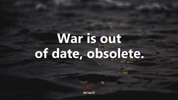 War is out of date, obsolete. | Dalai Lama XIV quote