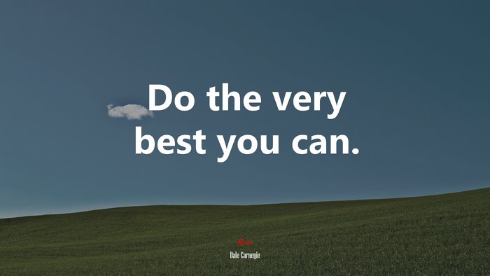 Do the very best you can. | Dale Carnegie quote