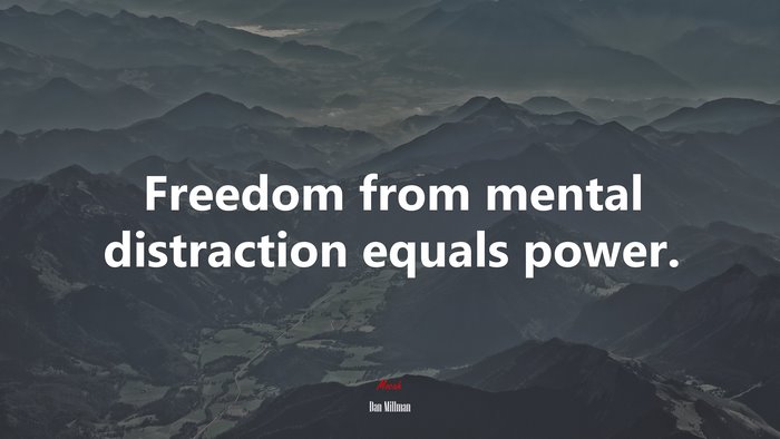 Freedom from mental distraction equals power. | Dan Millman quote
