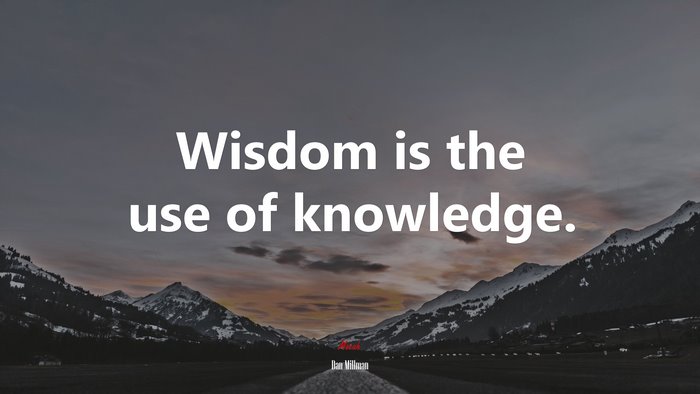 Wisdom is the use of knowledge. | Dan Millman quote