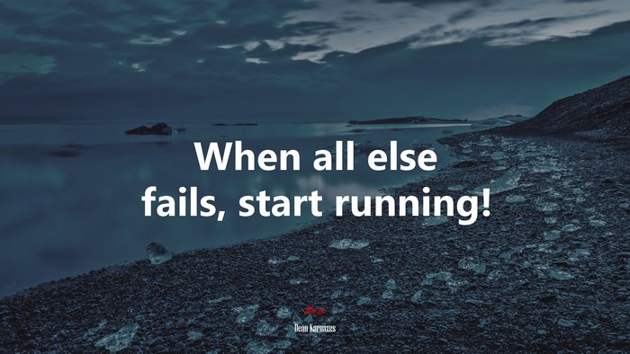 When all else fails, start running! | Dean Karnazes quote