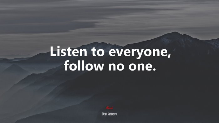 Listen to everyone, follow no one. | Dean Karnazes quote