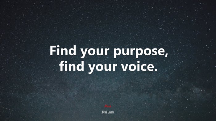 Find your purpose, find your voice. | Demi Lovato quote