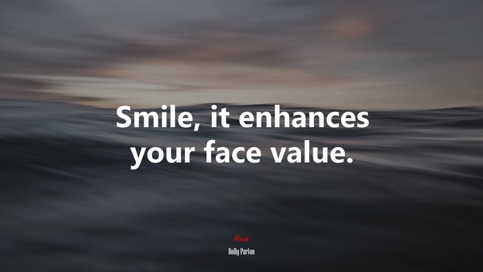 Smile, it enhances your face value. | Dolly Parton quote