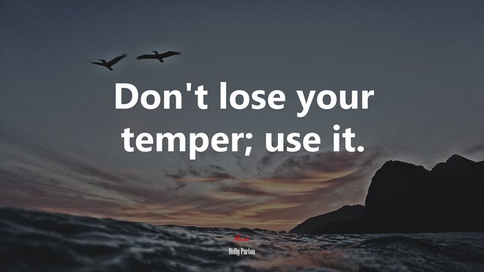Don’t lose your temper; use it. | Dolly Parton quote