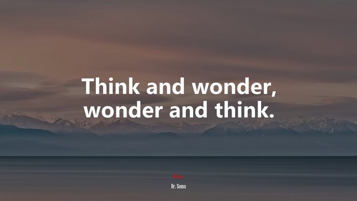 Think and wonder, wonder and think. | Dr. Seuss quote