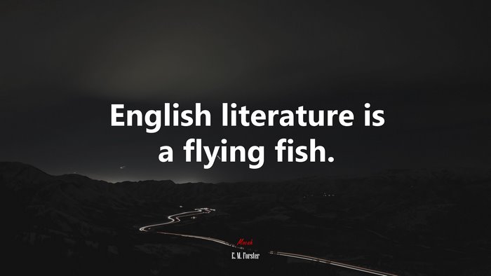 English literature is a flying fish. | E. M. Forster quote