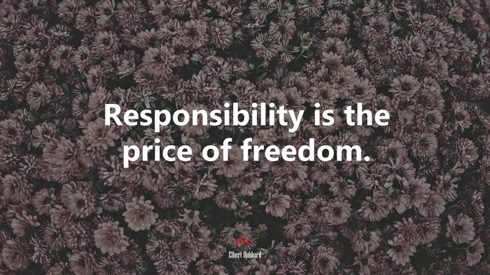 Responsibility is the price of freedom. | Elbert Hubbard quote