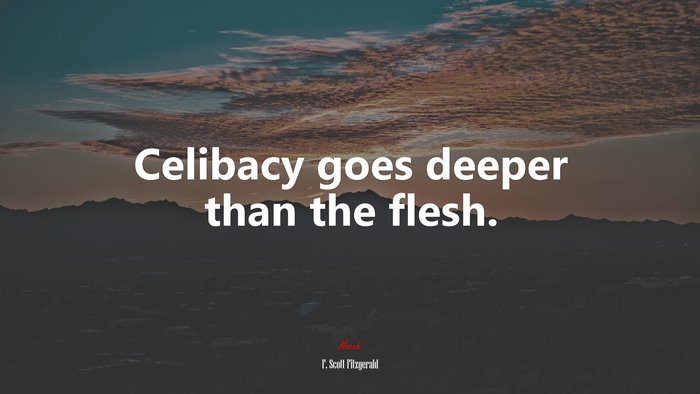 Celibacy goes deeper than the flesh. | F. Scott Fitzgerald quote