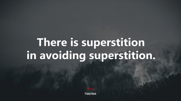 There is superstition in avoiding superstition. | Francis Bacon quote