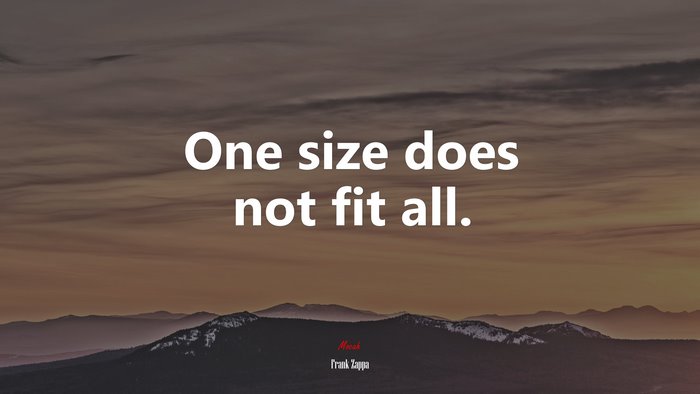 One size does not fit all. | Frank Zappa quote