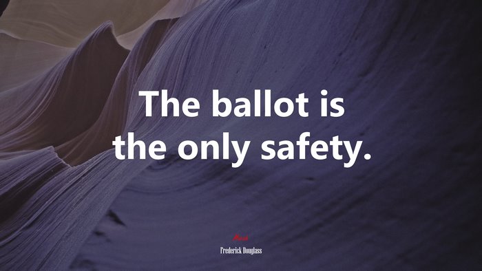 The ballot is the only safety. | Frederick Douglass quote