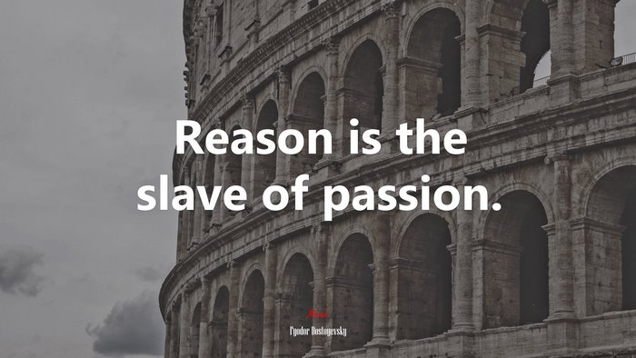 Reason is the slave of passion. | Fyodor Dostoyevsky quote