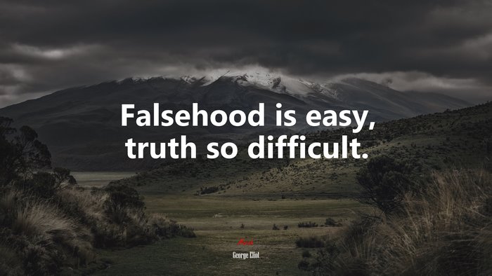 Falsehood is easy, truth so difficult. | George Eliot quote
