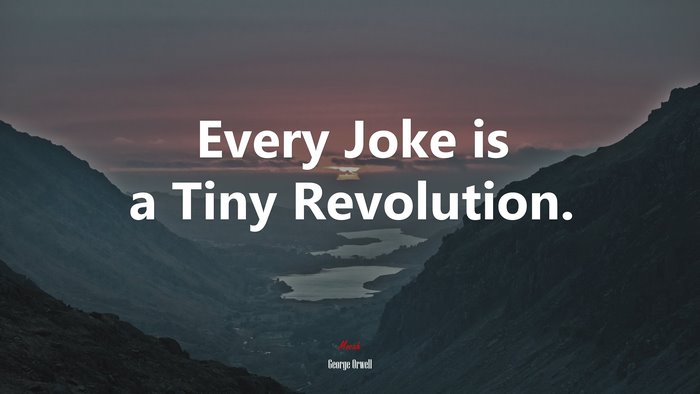 Every Joke is a Tiny Revolution. | George Orwell quote