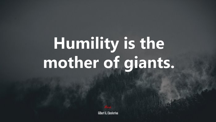 Humility is the mother of giants. | Gilbert K. Chesterton quote