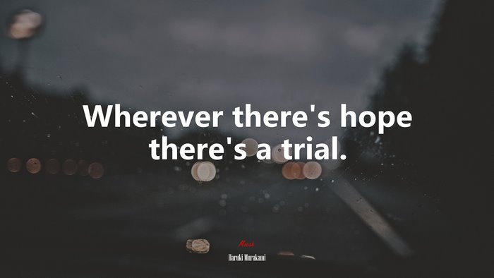 Wherever there’s hope there’s a trial. | Haruki Murakami quote
