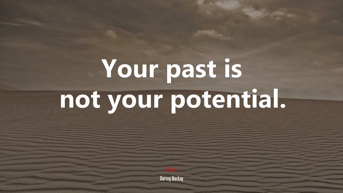 Your past is not your potential. | Harvey MacKay quote