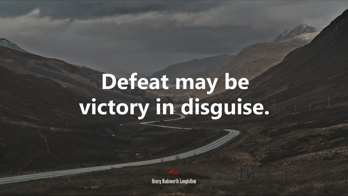 Defeat may be victory in disguise. | Henry Wadsworth Longfellow quote