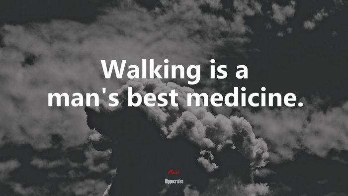 Walking is a man’s best medicine. | Hippocrates quote