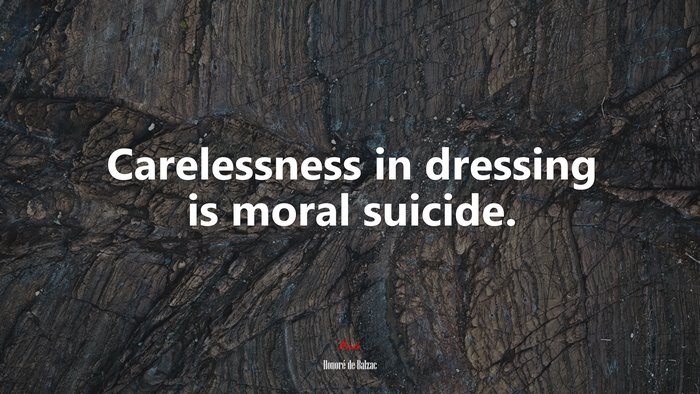 Carelessness in dressing is moral suicide. | Honoré de Balzac quote